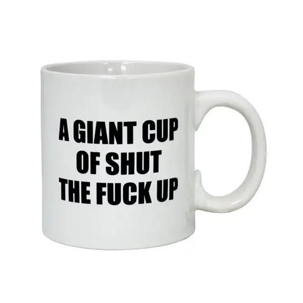 Attitude Mug A Giant Cup of Shut the Fuck Up - 22 oz - Novelties