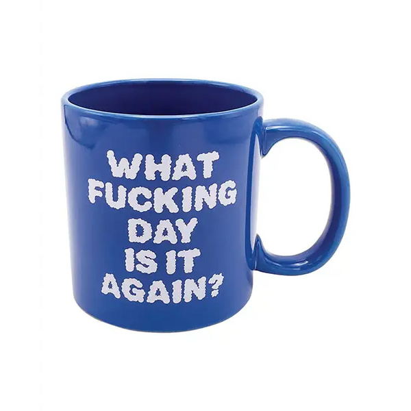 Attitude Mug What Fucking Day is it Again - 22oz - Novelties