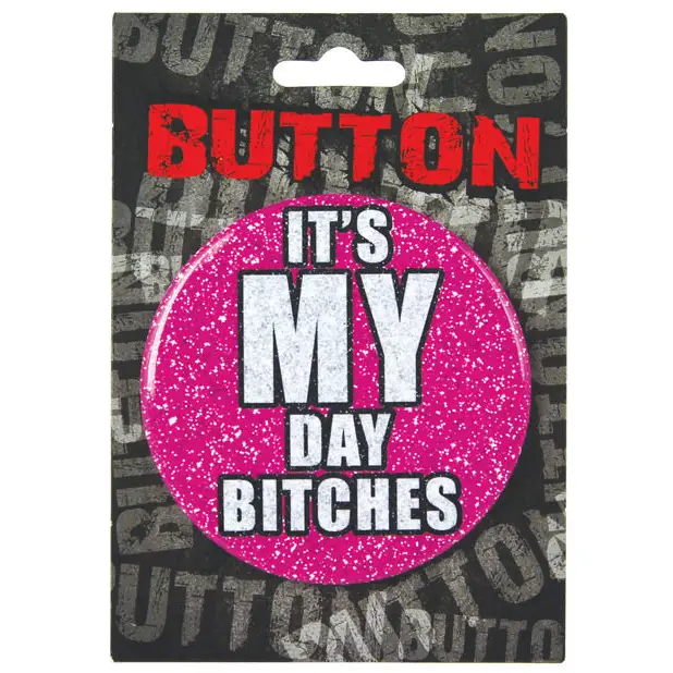 Bachelorette Button - It’s My Day Bitches - Bachelorette & Party Supplies