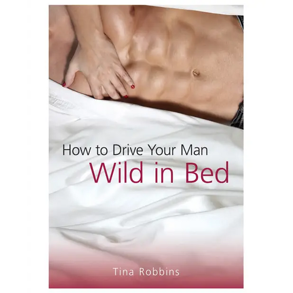 How to Drive Your Man Wild in Bed - Books instructional