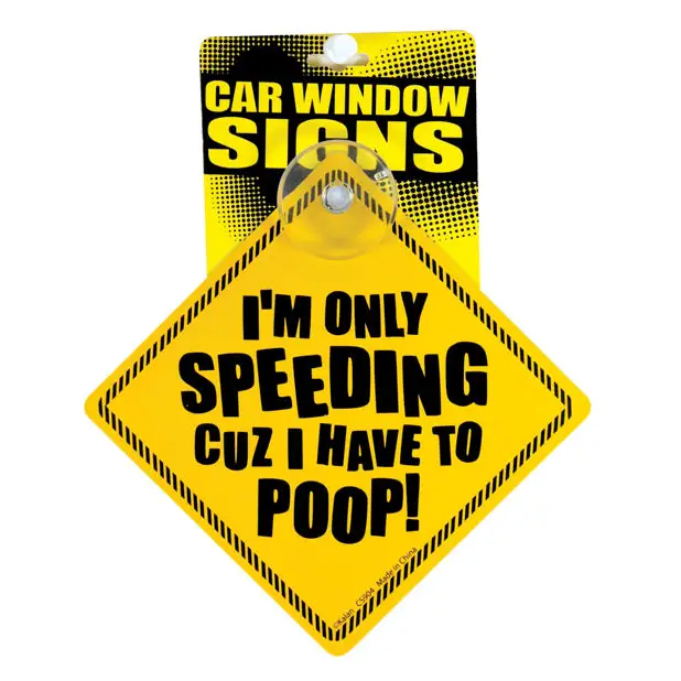 I’m Only Speeding Cuz I Have to Poop Car Window Signs - Novelties