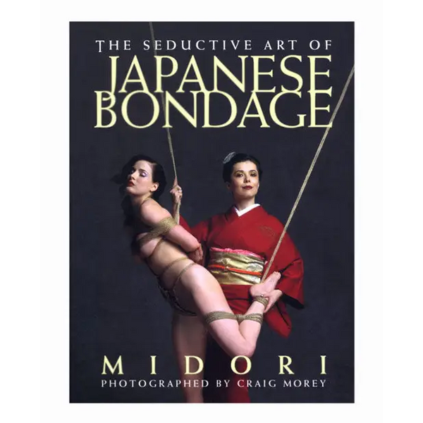 The Seductive Art of Japanese Bondage Book by Midori