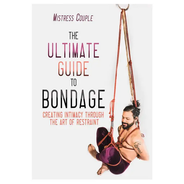 The Ultimate Guide to Bondage